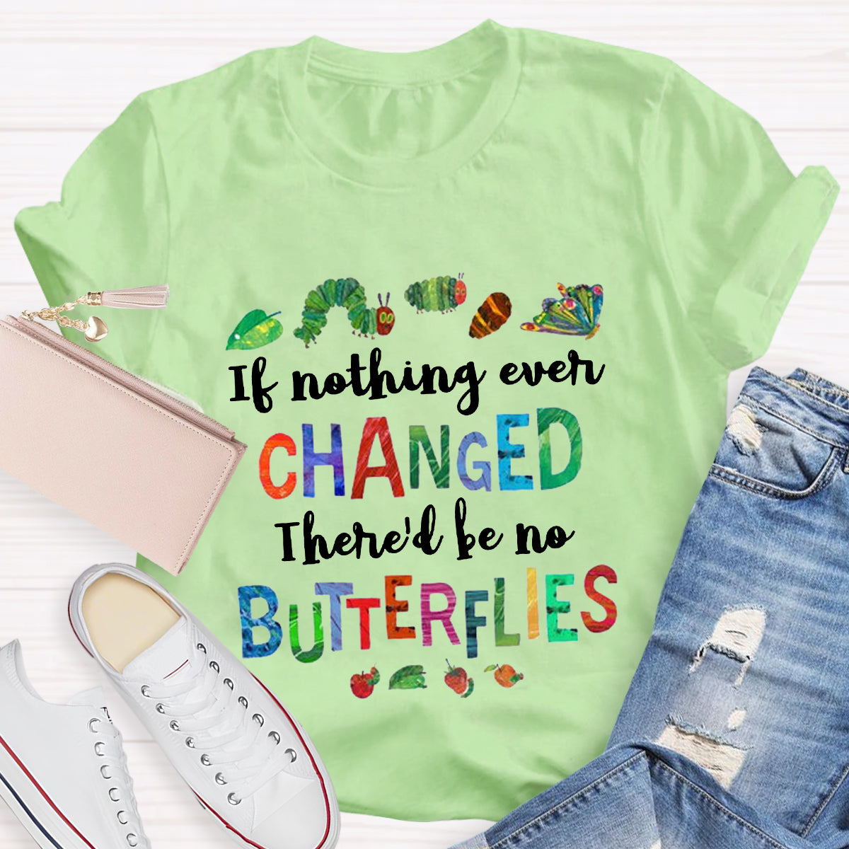 If Nothing Ever Changed There Would Be No Butterflies Teacher T-Shirt