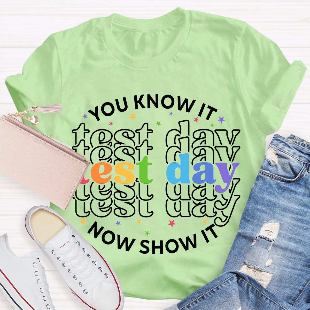 You Know It Now Show It Test Day Teacher T-Shirt