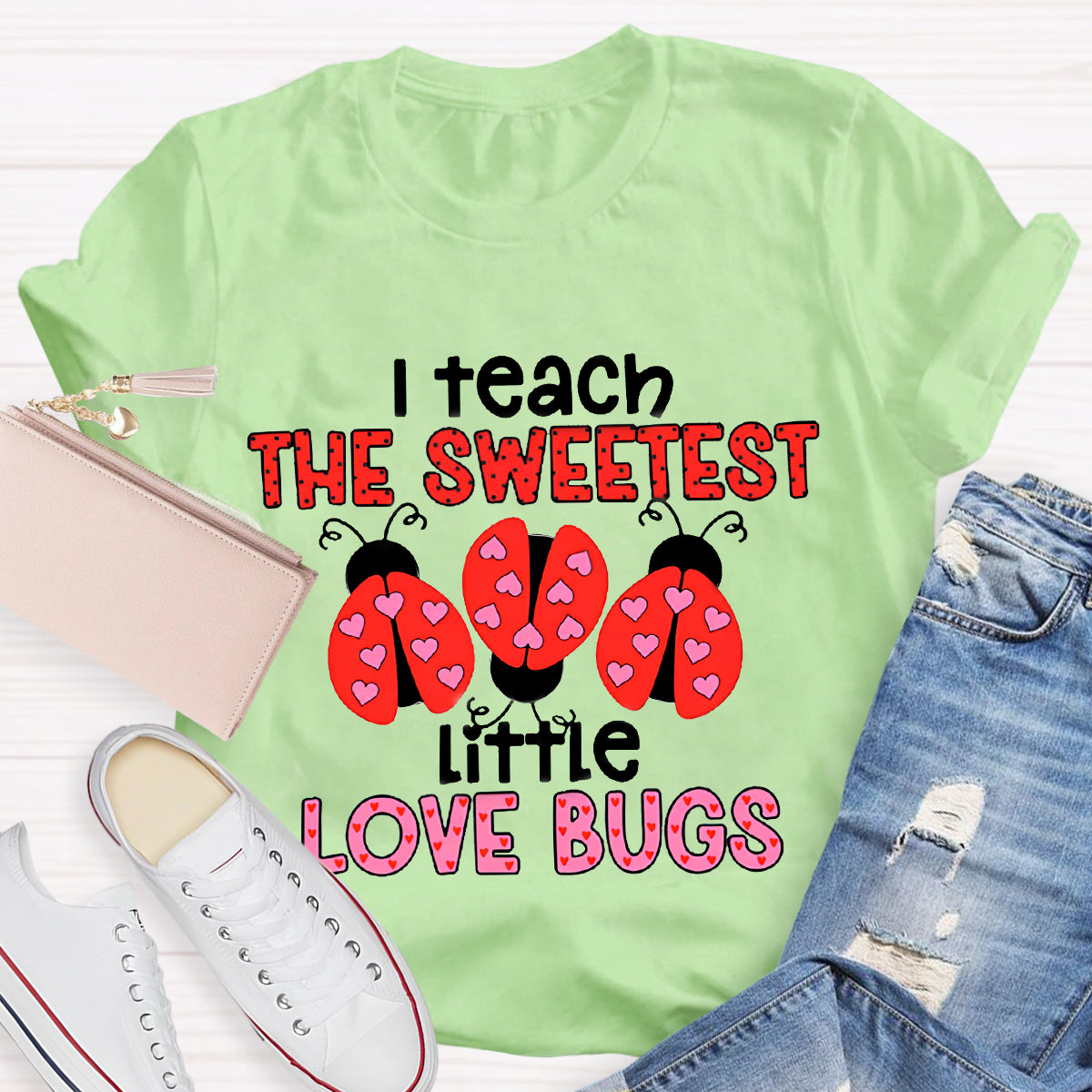 I Teach The Sweetest Little Love Bugs Teacher T-Shirt