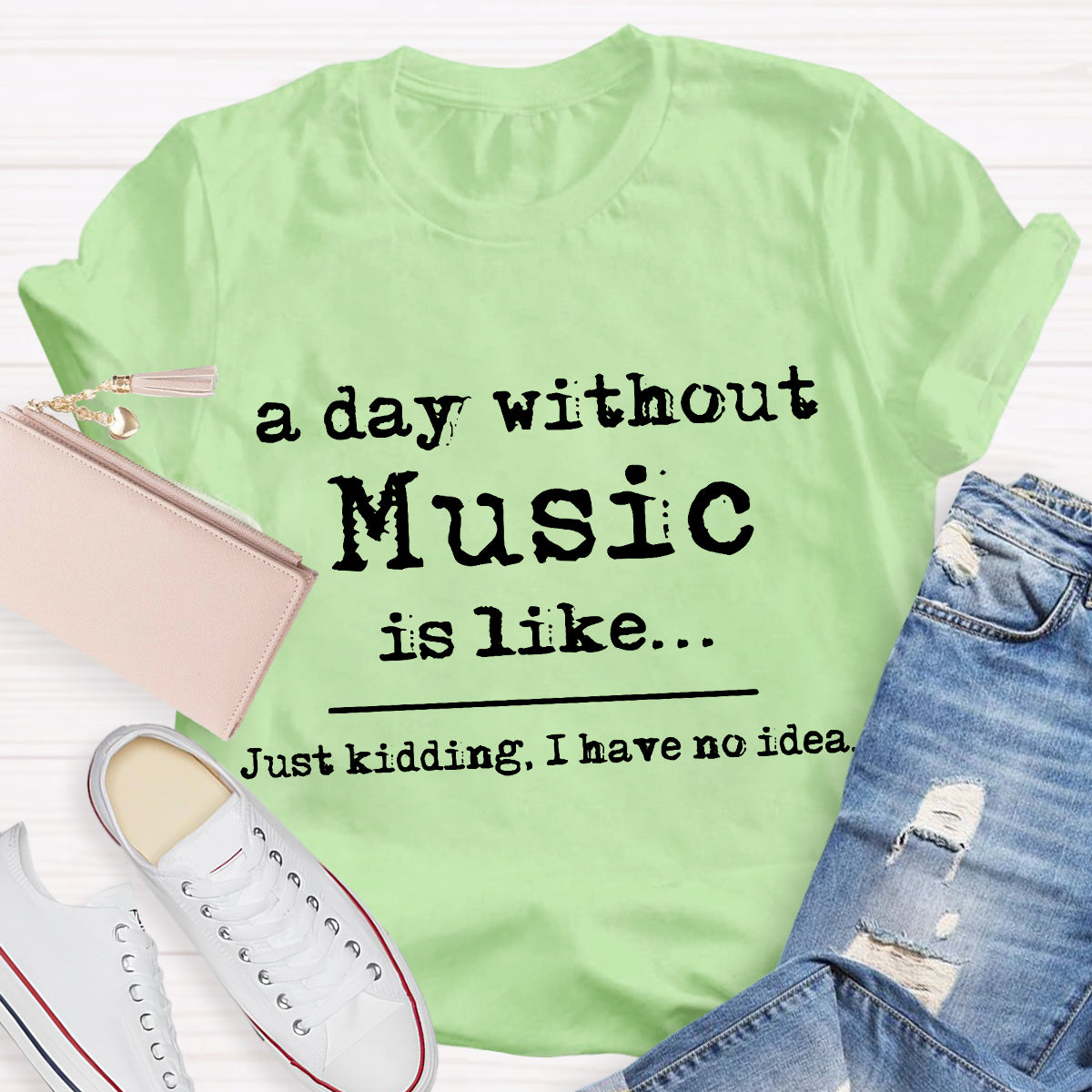 A Day Without Music is Like Just Kidding T-Shirt