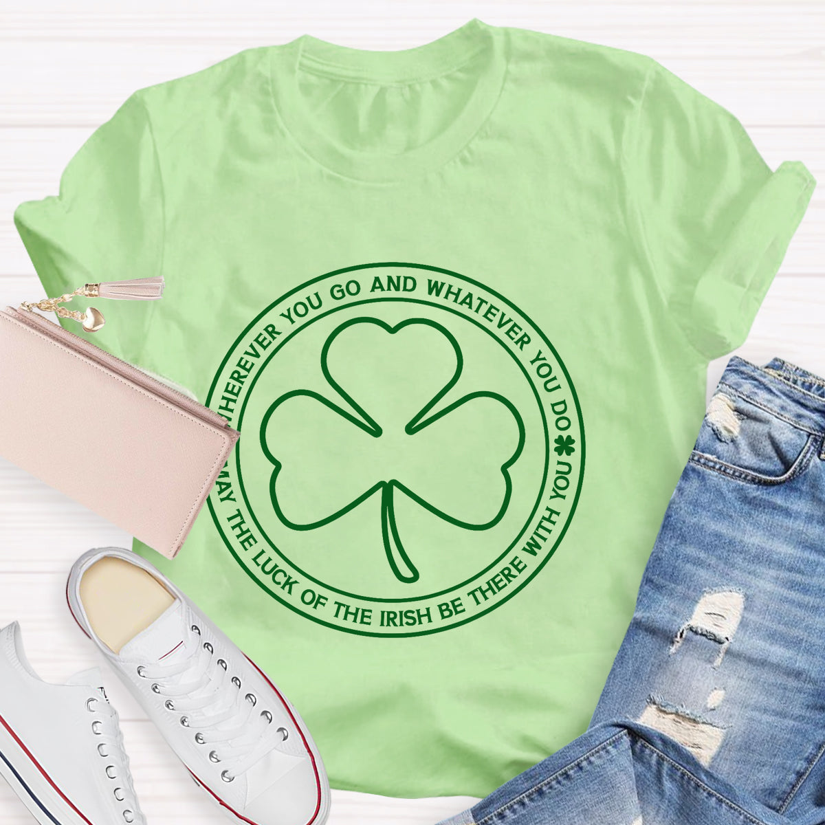 May The Lucky Wherever You Go And Whatever You Do T-Shirt