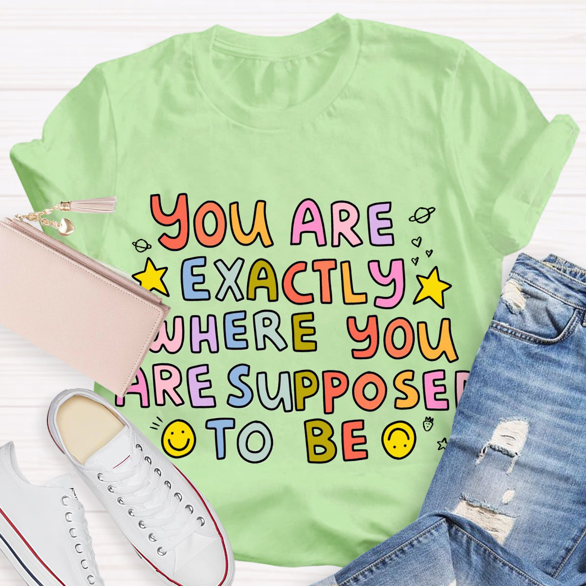 You Are Exactly Where You Are Supposed To Be T-Shirt
