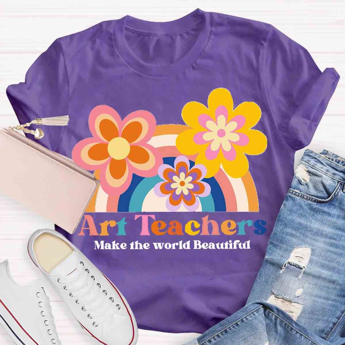 Art Teacher Make The World Beautiful Teacher T-Shirt