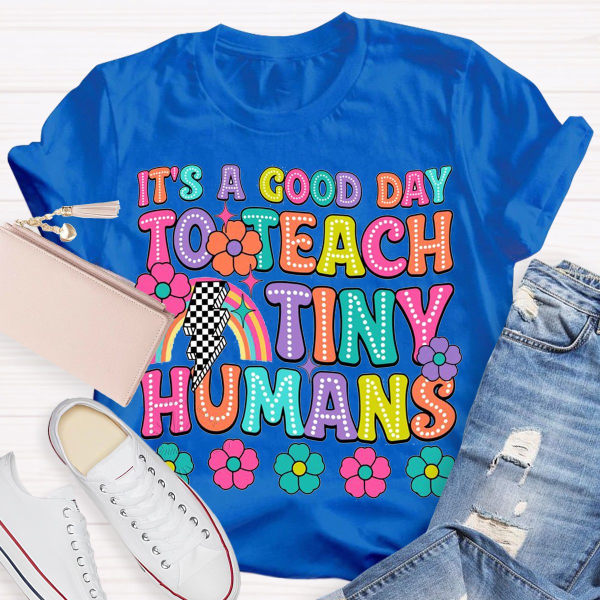 It's A Good Day To Teach Tiny Humans Teacher Shirt