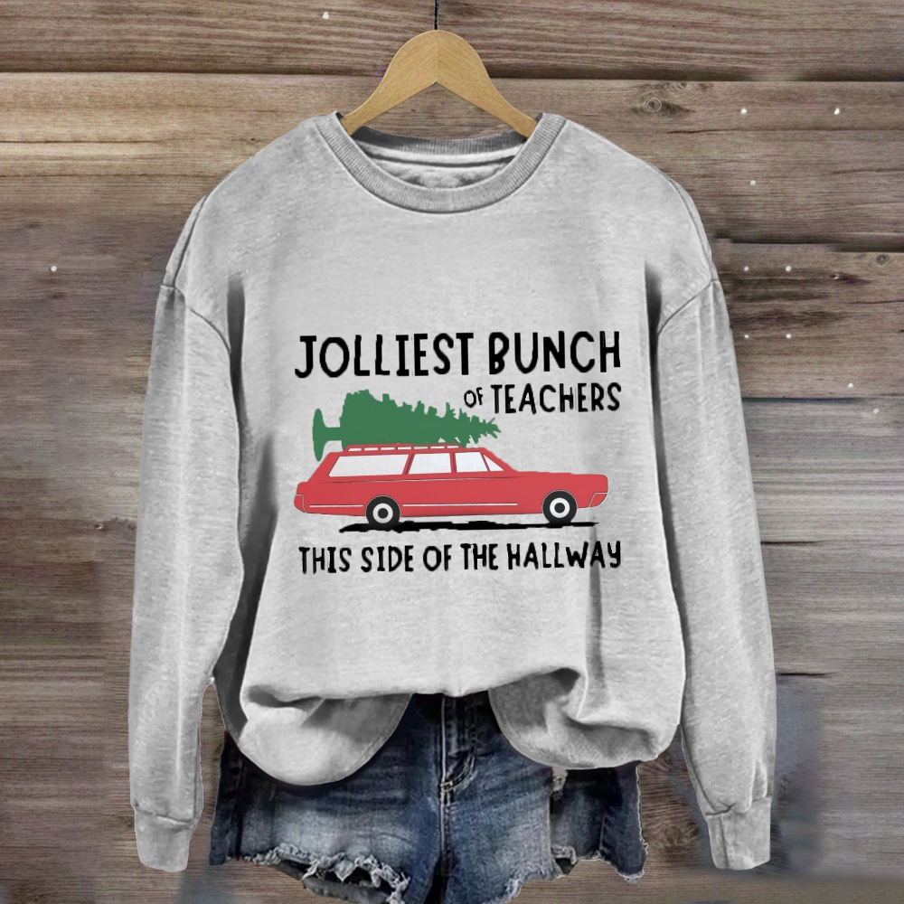 Jolliest Bunch Of Teachers This Side Of The Hallway Sweatshirt