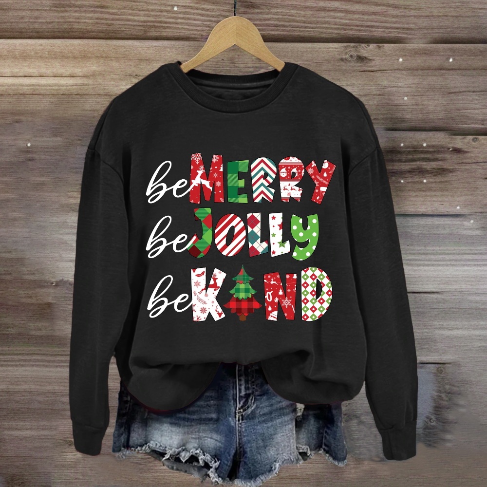 Be Merry Be Jolly Be Kind Christmas Sweatshirt