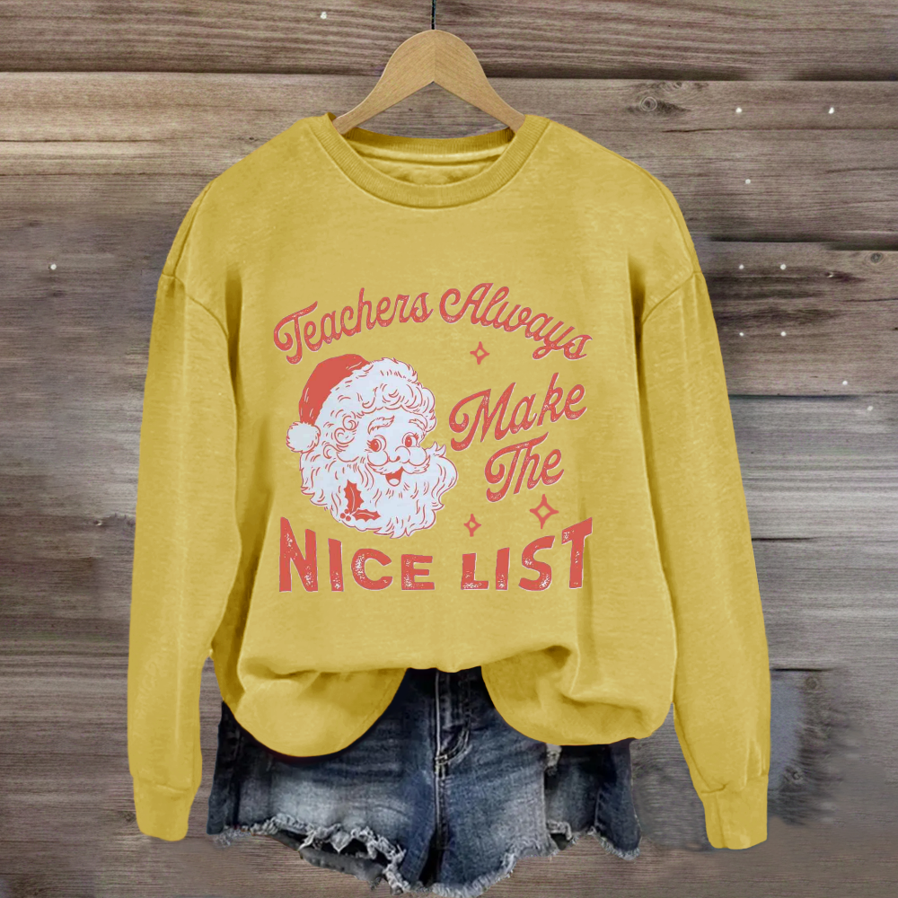 Teachers Always Make The Nice List Santa Claus Team Holiday Sweatshirt