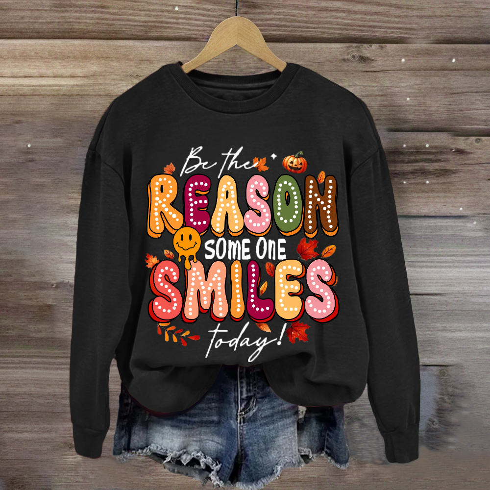 Be The Reason Someone Smiles Today Sweatshirt