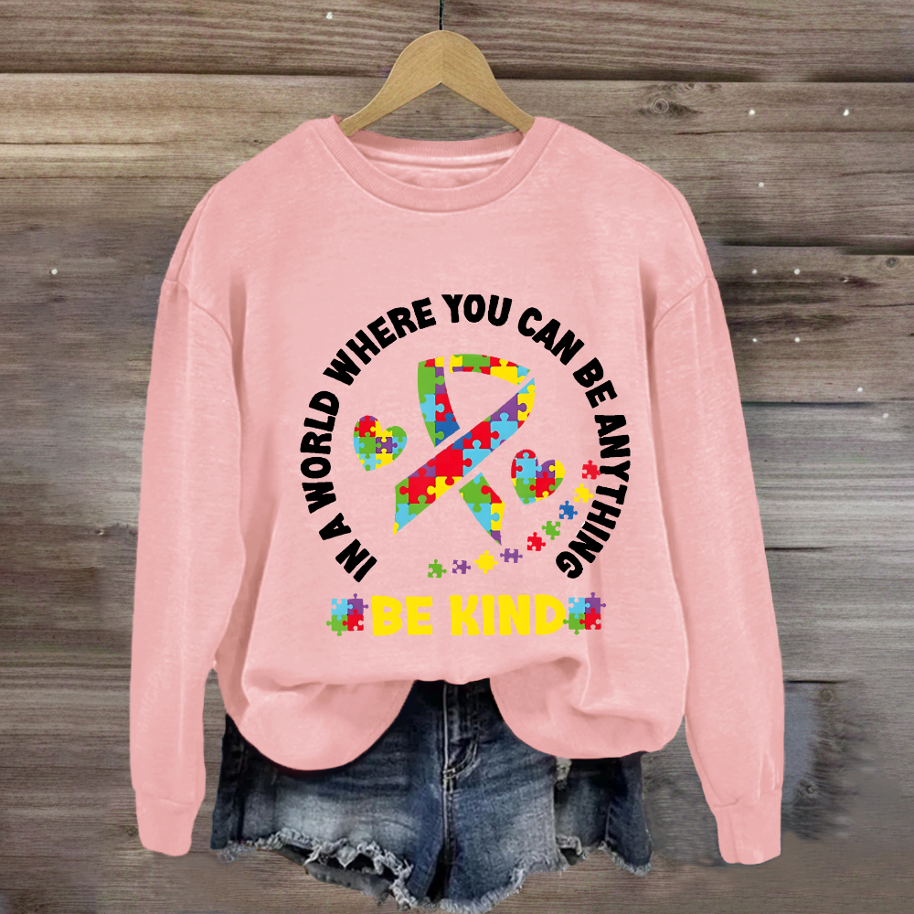 In A World Where You Can Be Anything Be Kind Sweatshirt