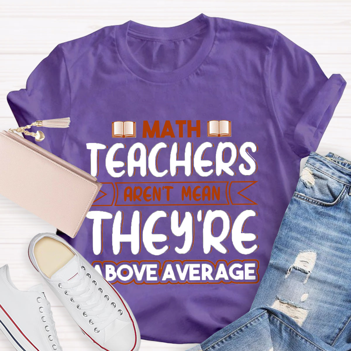 Math Teachers Aren't Mean They're Above Average T-Shirt