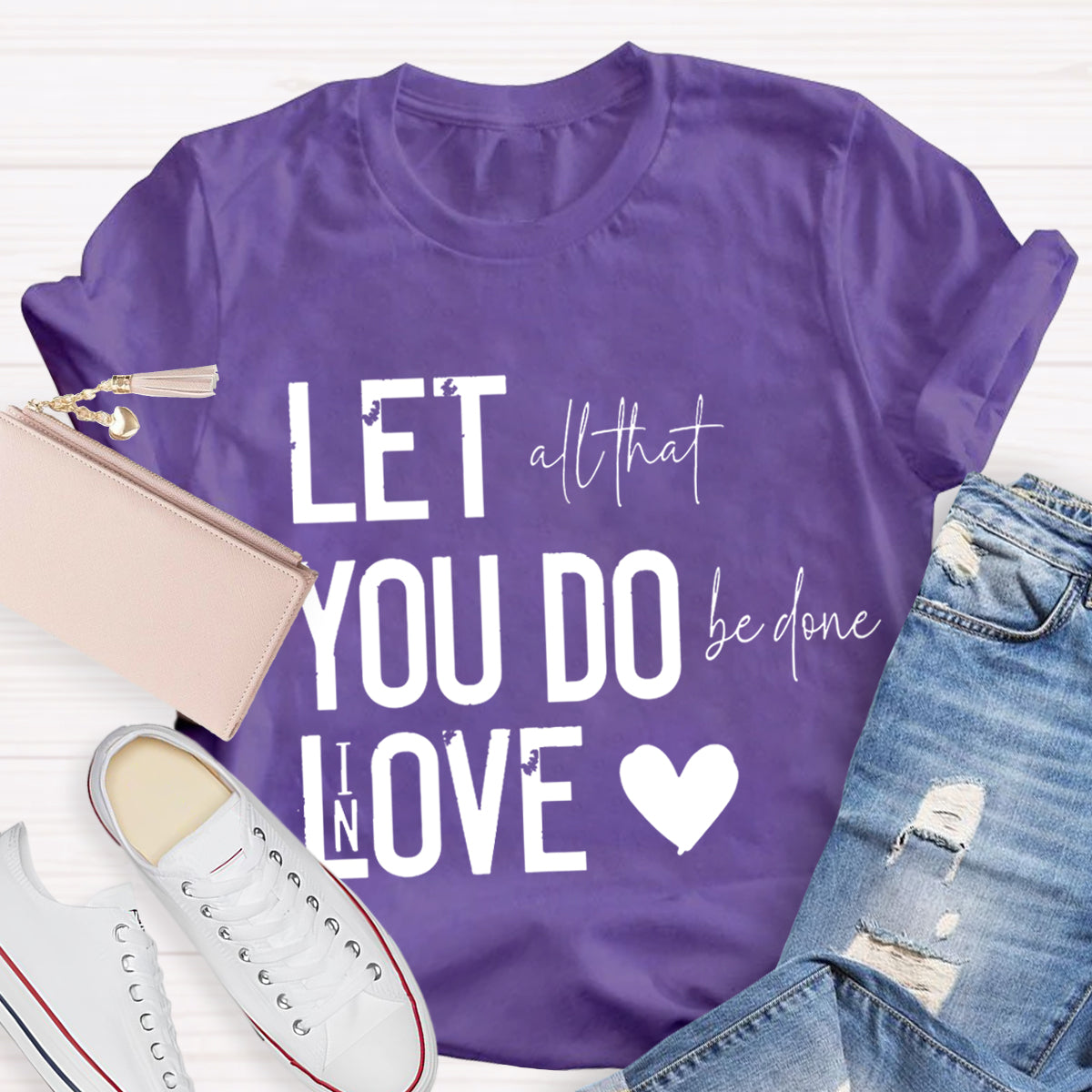 All That Be Done In Love Teacher T-Shirt