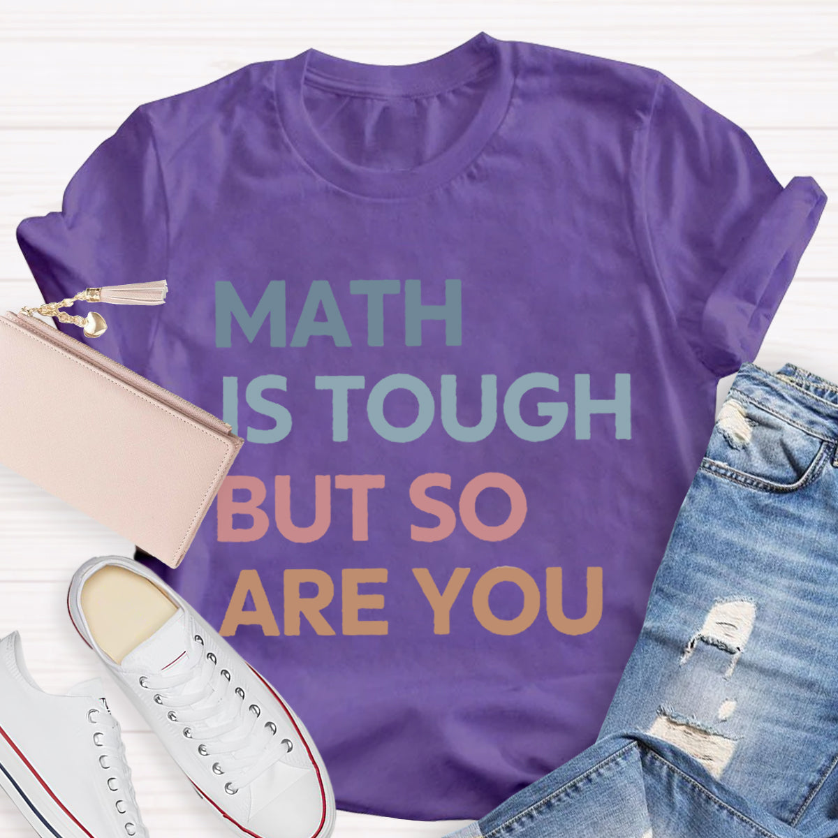 Math Is Tough But So Are You Teacher T-Shirt