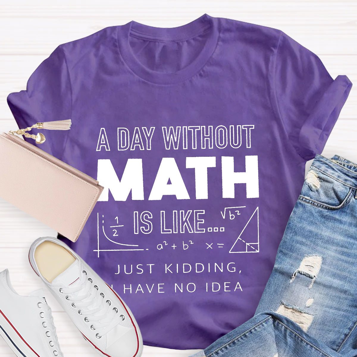 A Day Without Math Is Like Have No Idea T-Shirt