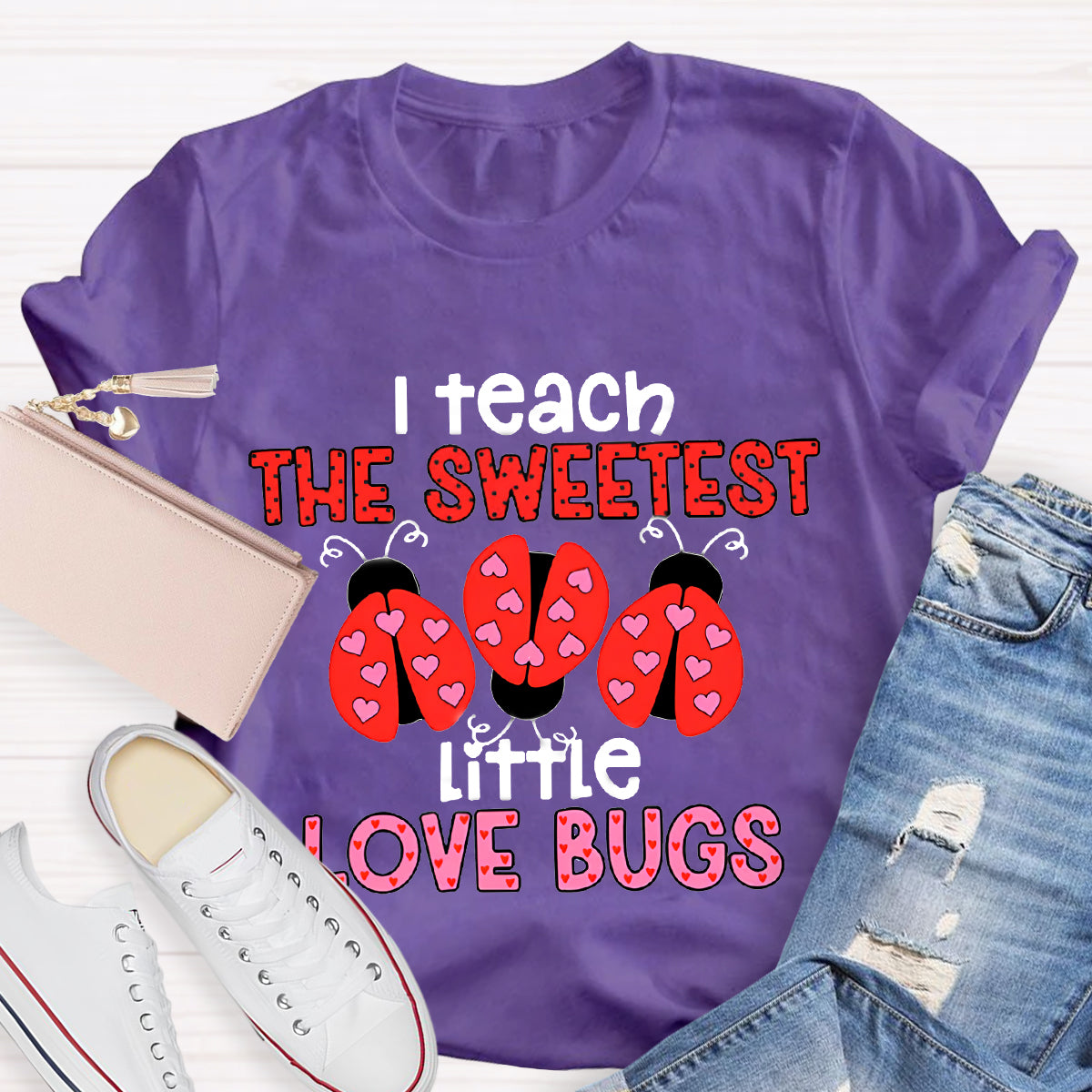 I Teach The Sweetest Little Love Bugs Teacher T-Shirt