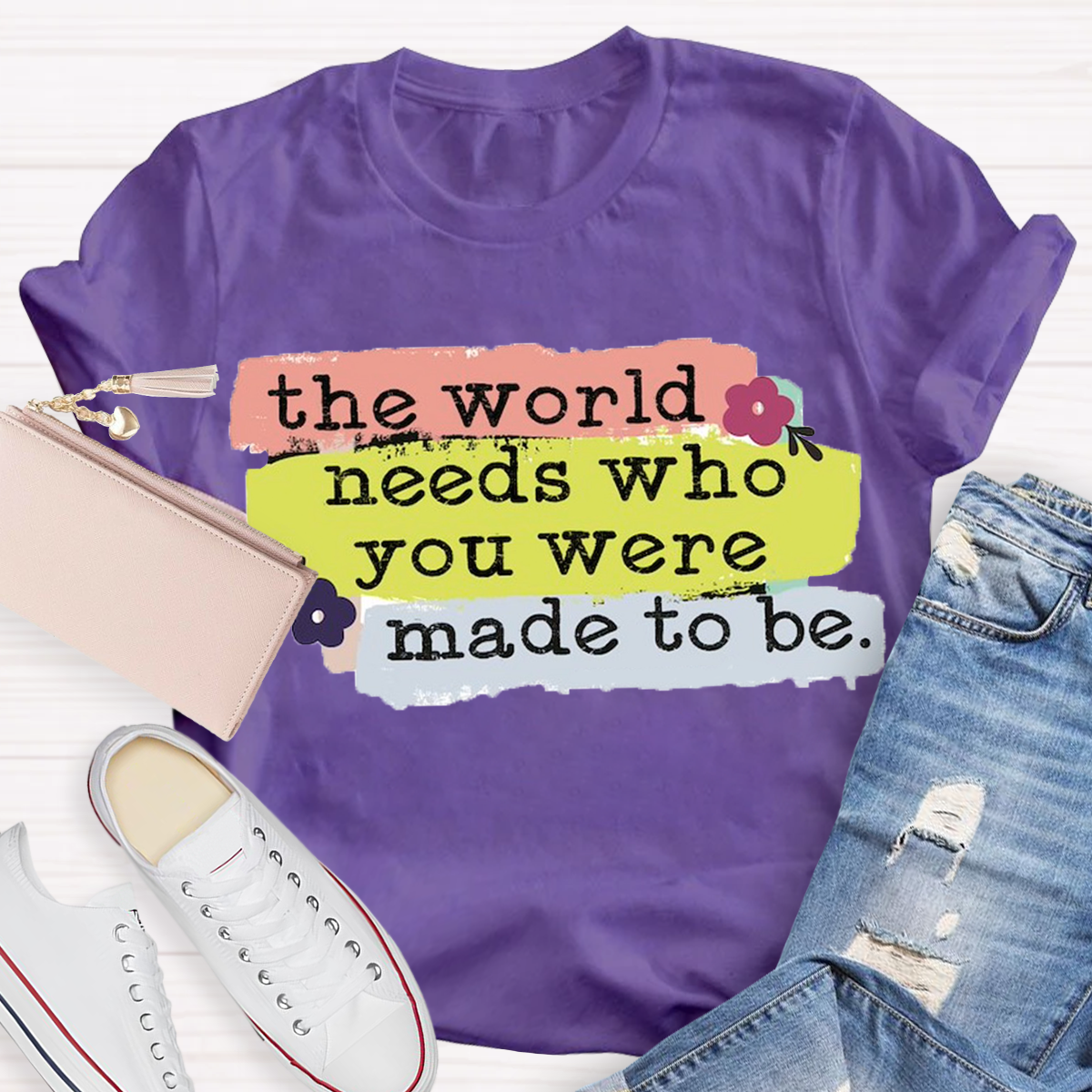 The World Needs Who You Were Made To Be T-shirt