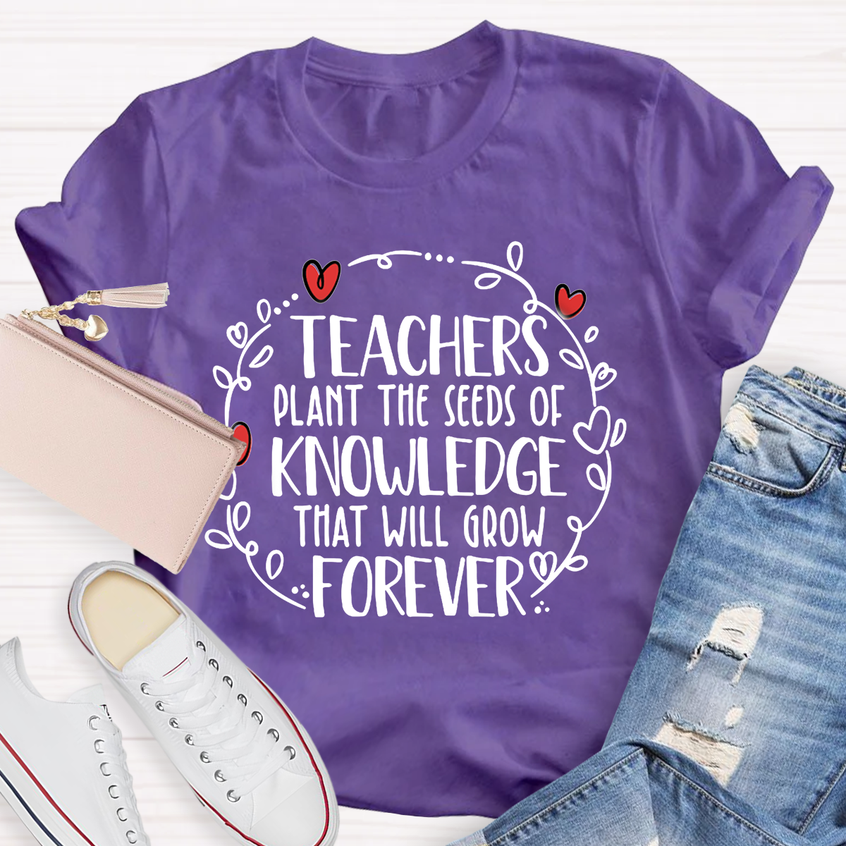 Teachers Plant The Seeds Of Knowledge That Will Grow Forever T-Shirt