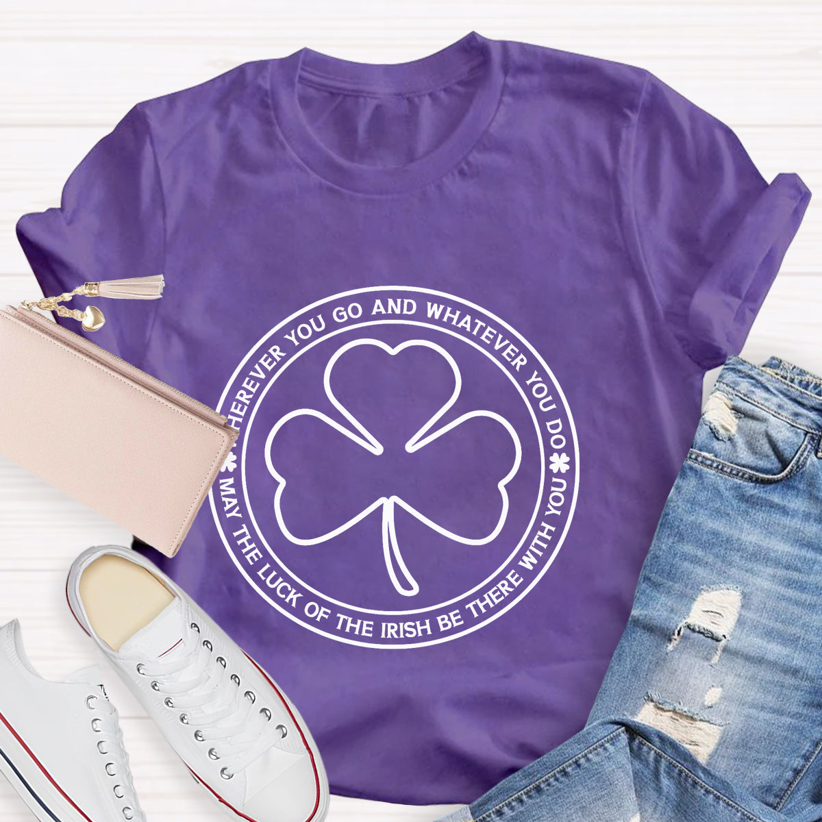 May The Lucky Wherever You Go And Whatever You Do T-Shirt