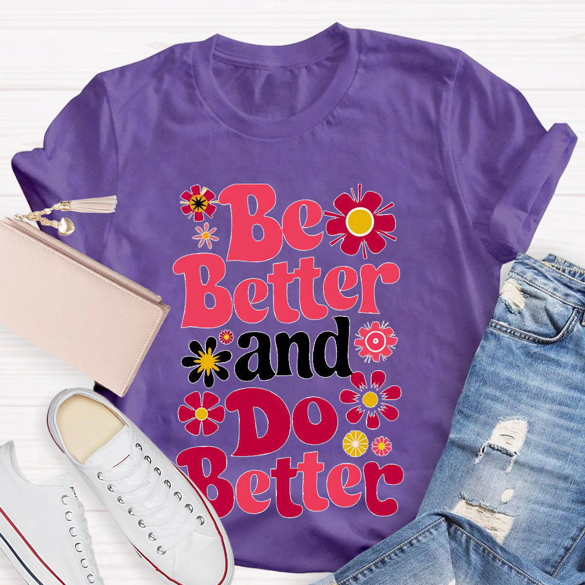 Be Better And Do Better Teacher T-Shirt