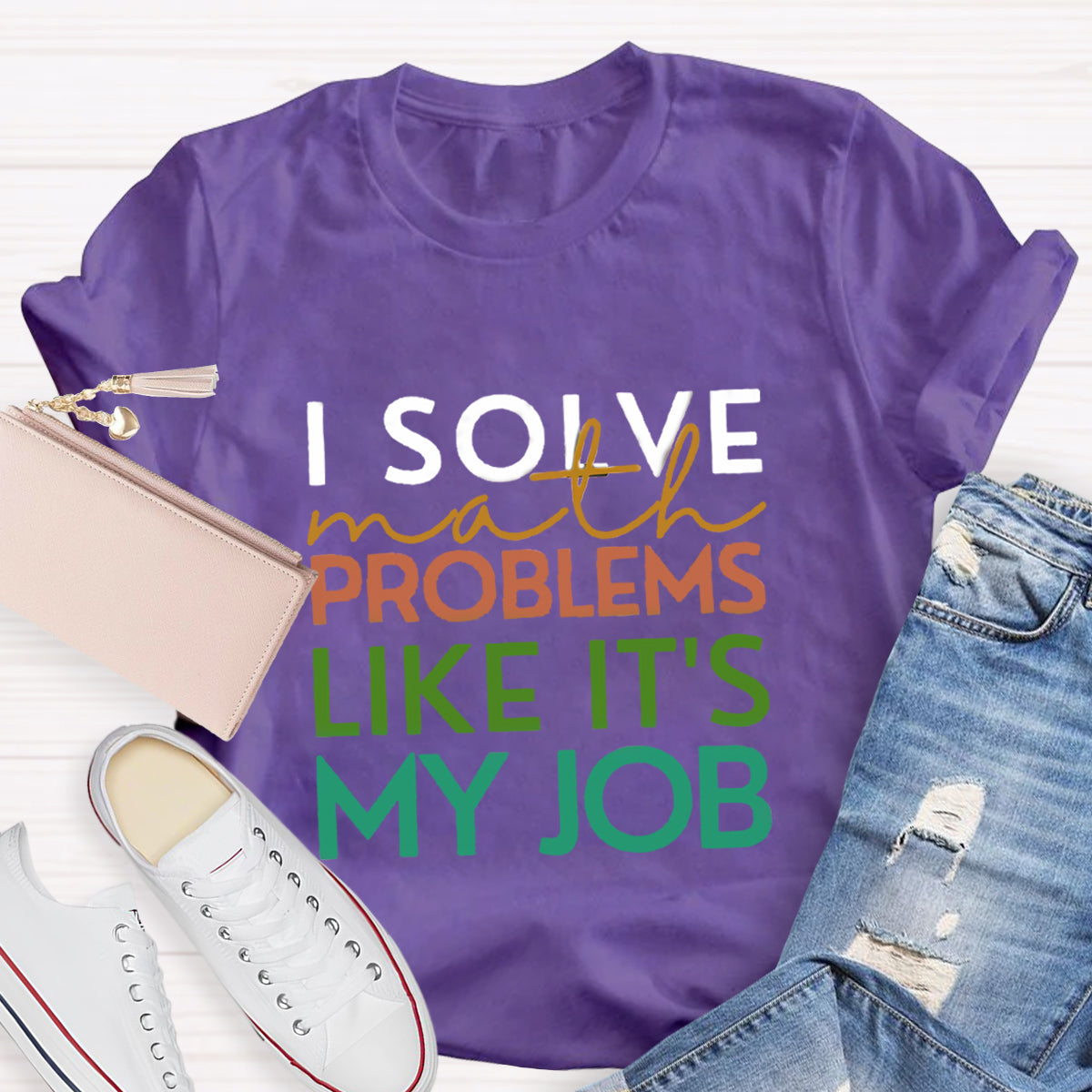 I Solve Math Problems Like It's My Job Math Teacher T-Shirt