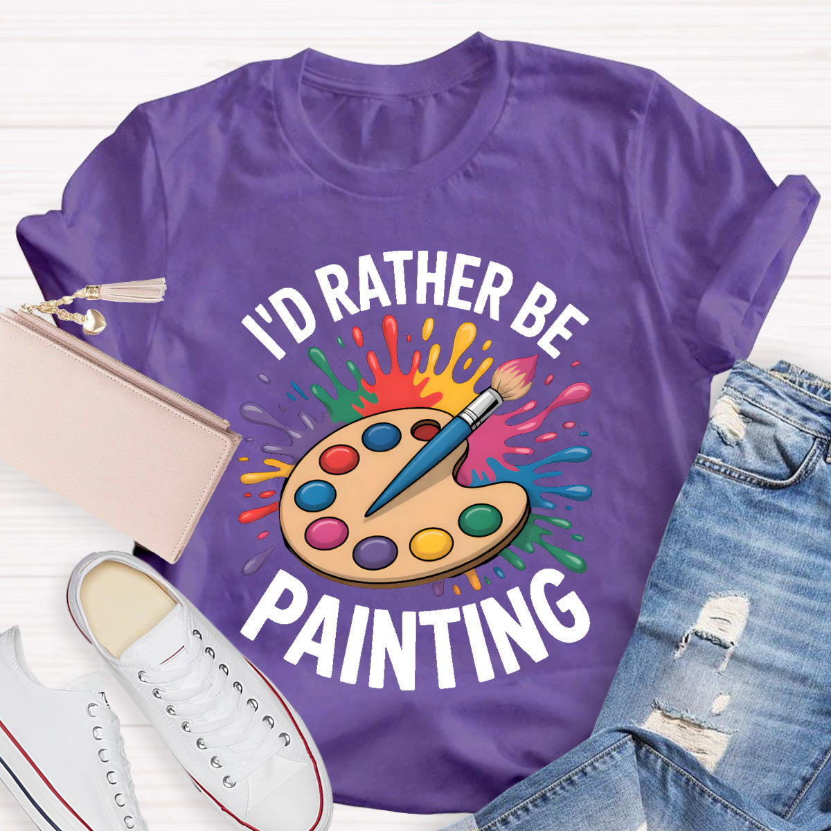 I'd Rather Be Painting Art Teacher T-Shirt