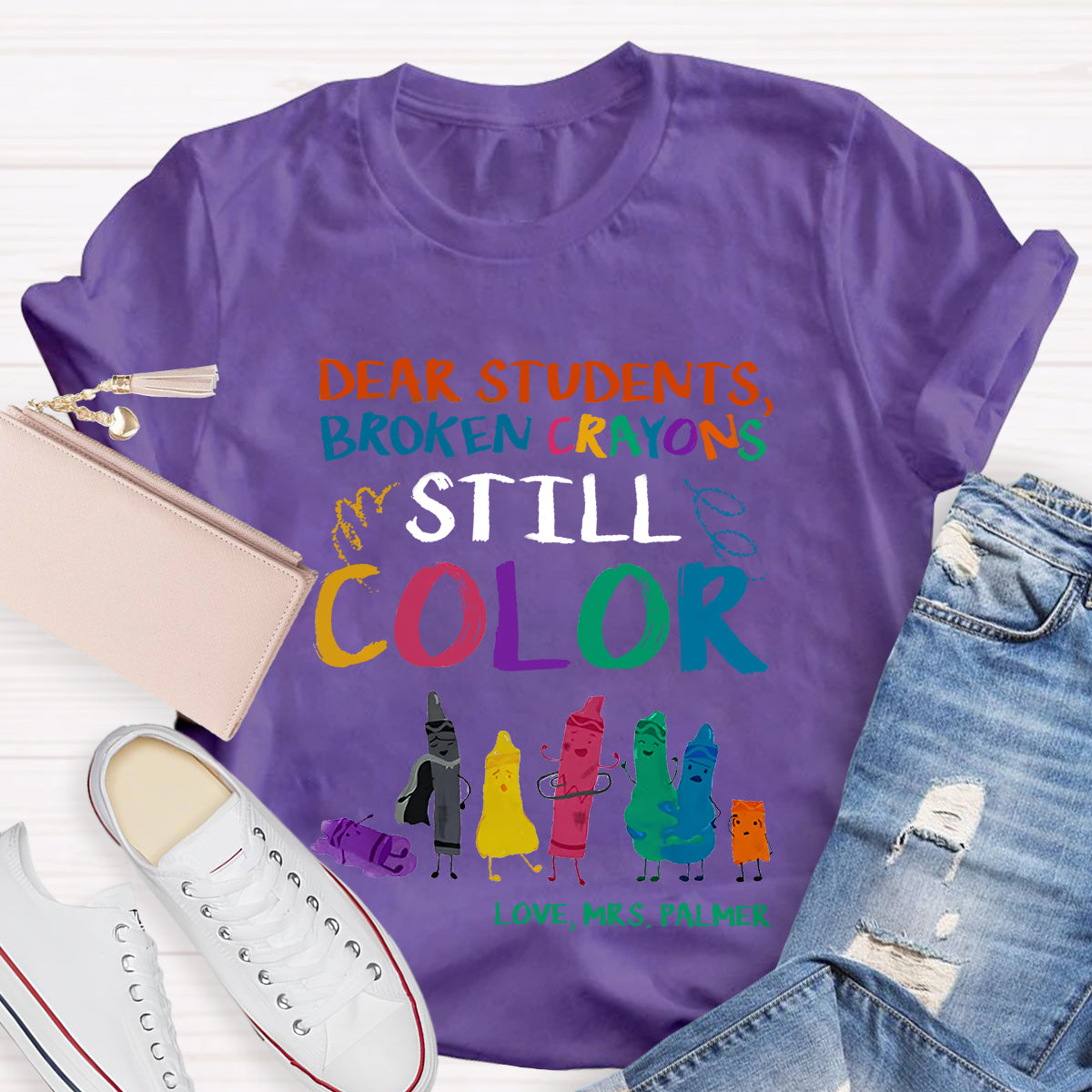 Personalized Name Dear Students, Broken Crayons Still Color T-Shirt