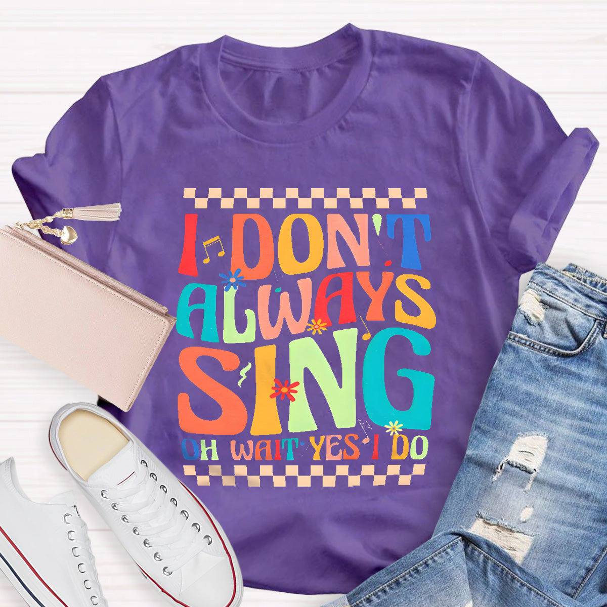 I Don't Always Sing On Wait Yes I Do Music Teacher T-Shirt