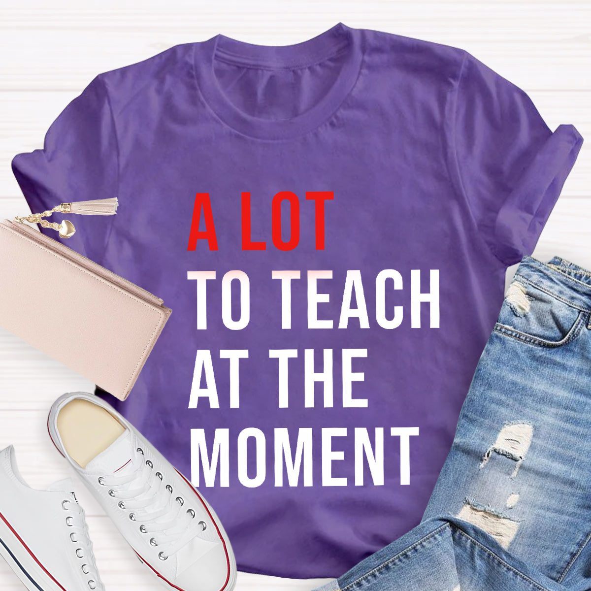 A Lot To Teach At The Moment T-Shirt