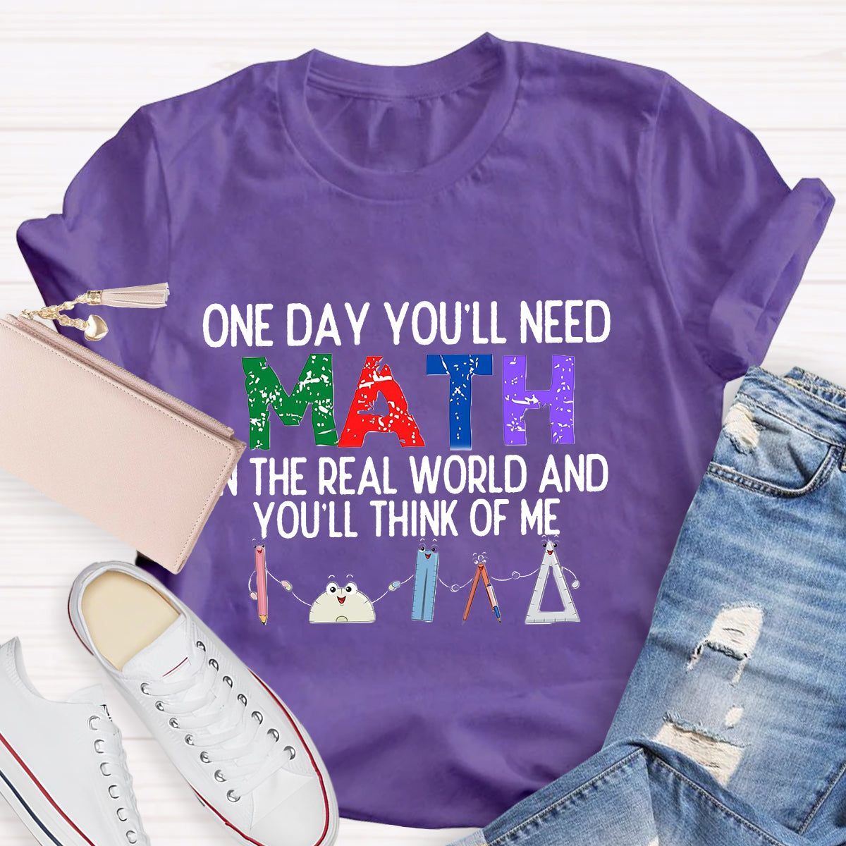 One Day You'll Need Math In The Real World And You'll Think Of Me Funny Math Teacher T-Shirt