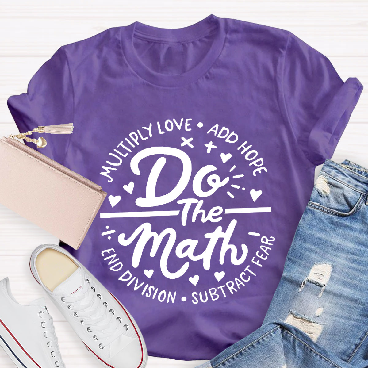 Do The Math Multiply Love Add Hope Subtract Fear End Division T-Shirt