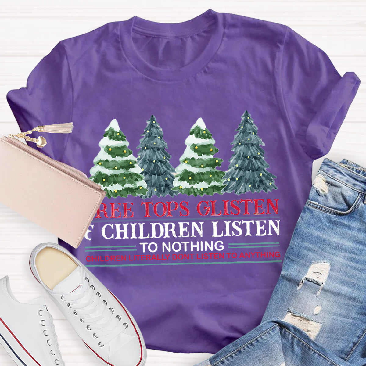 Tree Tops Glisten Children Listen To Nothing Teacher T-Shirt