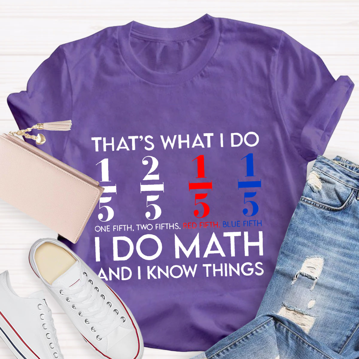 That's What I Do I Do Math And I Know Things Teacher T-Shirt