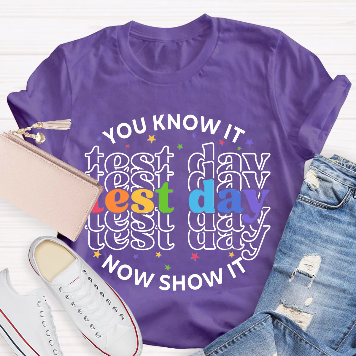 You Know It Now Show It Test Day Teacher T-Shirt