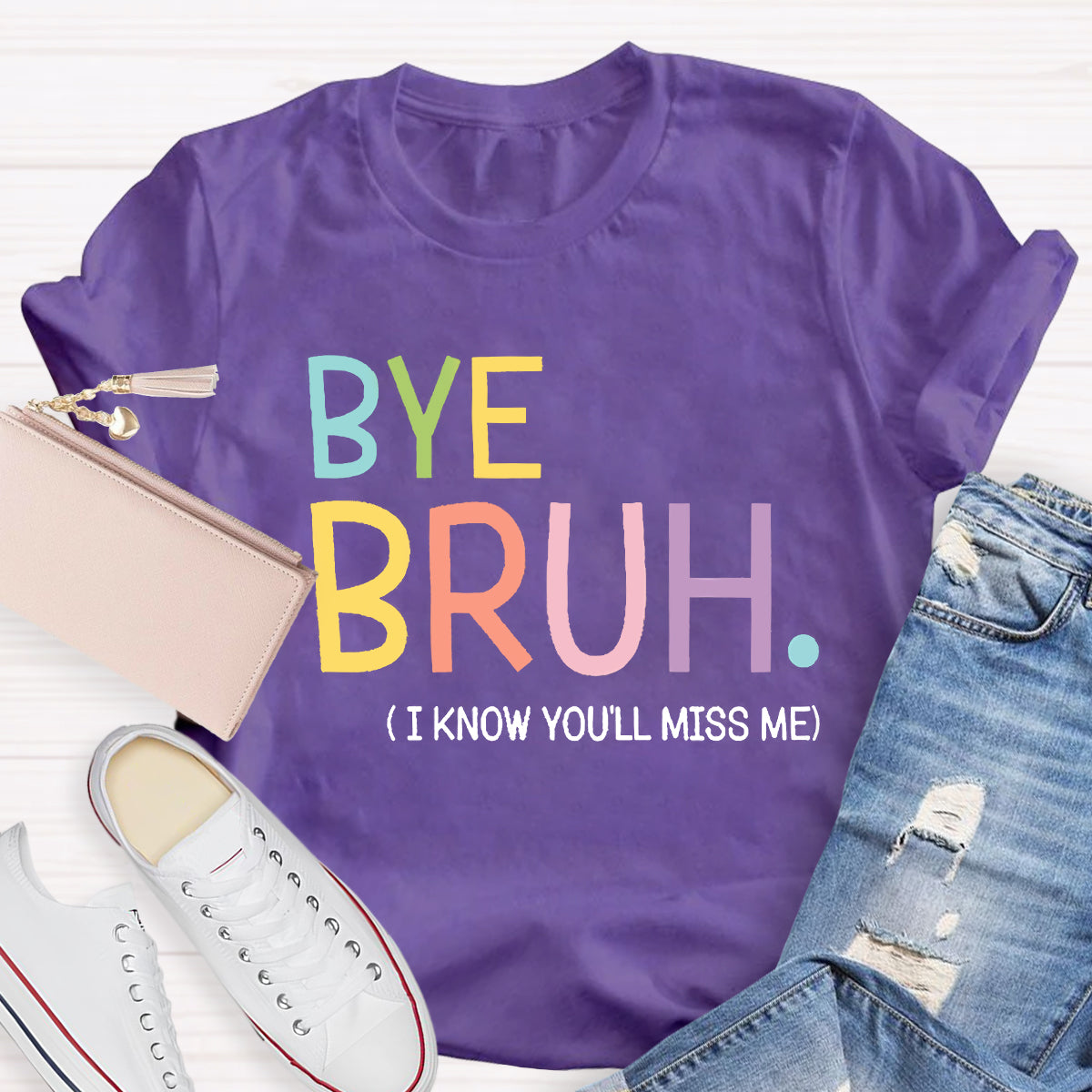 Bye Bruh I know You'll Miss Me Teacher T-Shirt