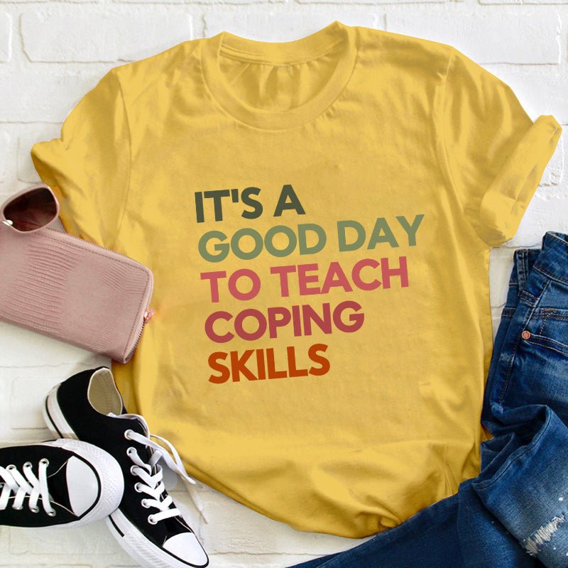 It's A Good Day To Teach Coping Skills Teacher T-Shirt