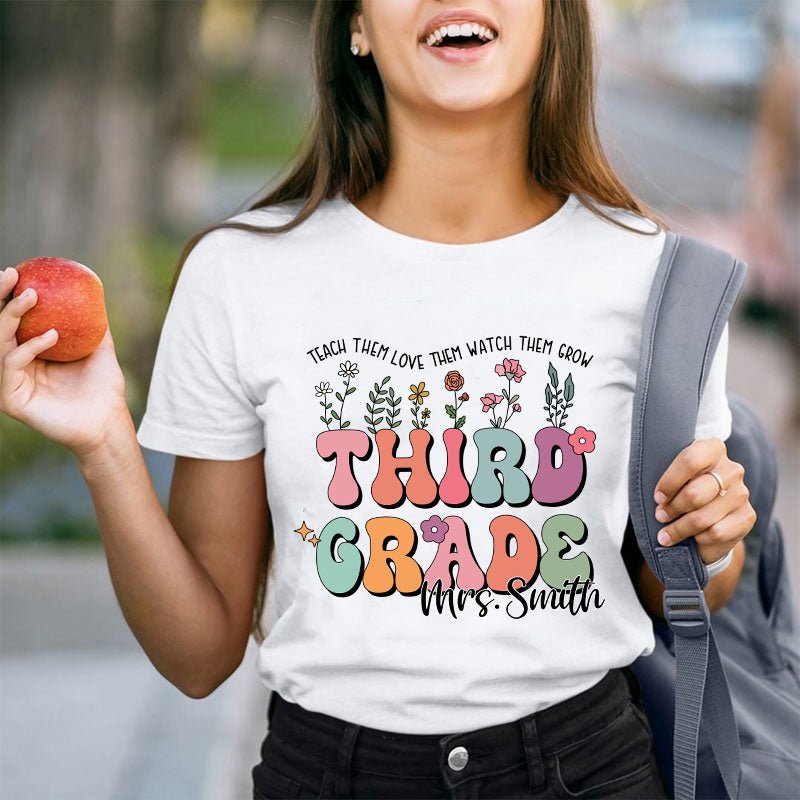 Personalized Name And Grade Teach Them Love Them Watch Them Grow Teacher T-Shirt