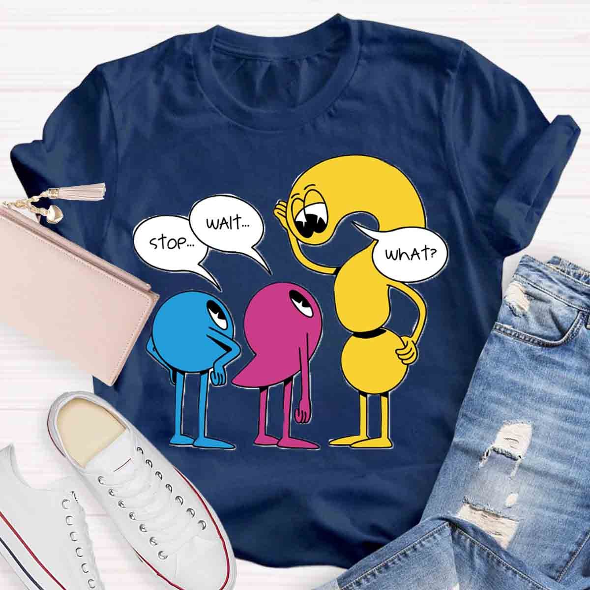 Stop Wait What English Teacher T-Shirt