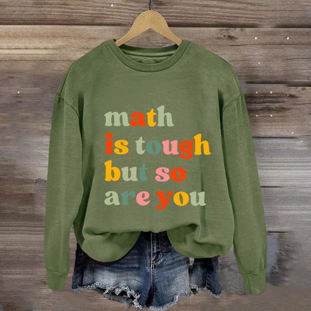 Math Is Tough But So Are You Sweatshirt