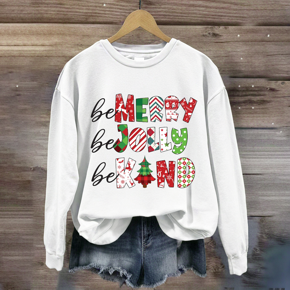 Be Merry Be Jolly Be Kind Christmas Sweatshirt