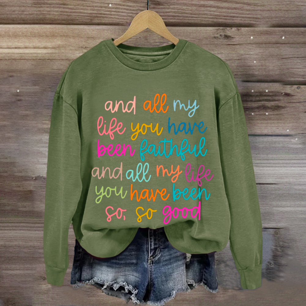 All My Life You Have Been Faithful Shirt Sweatshirt