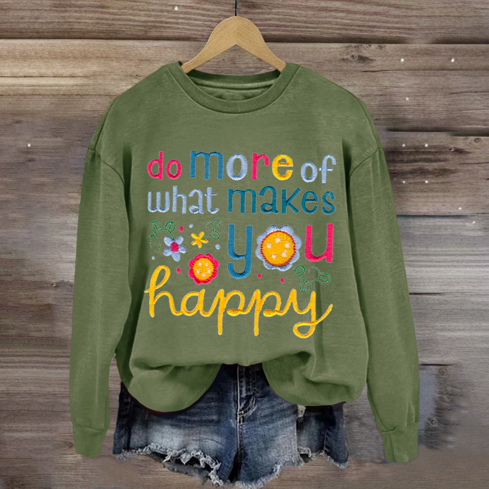 Do More Of What Makes You Happy Teacher Sweatshirt