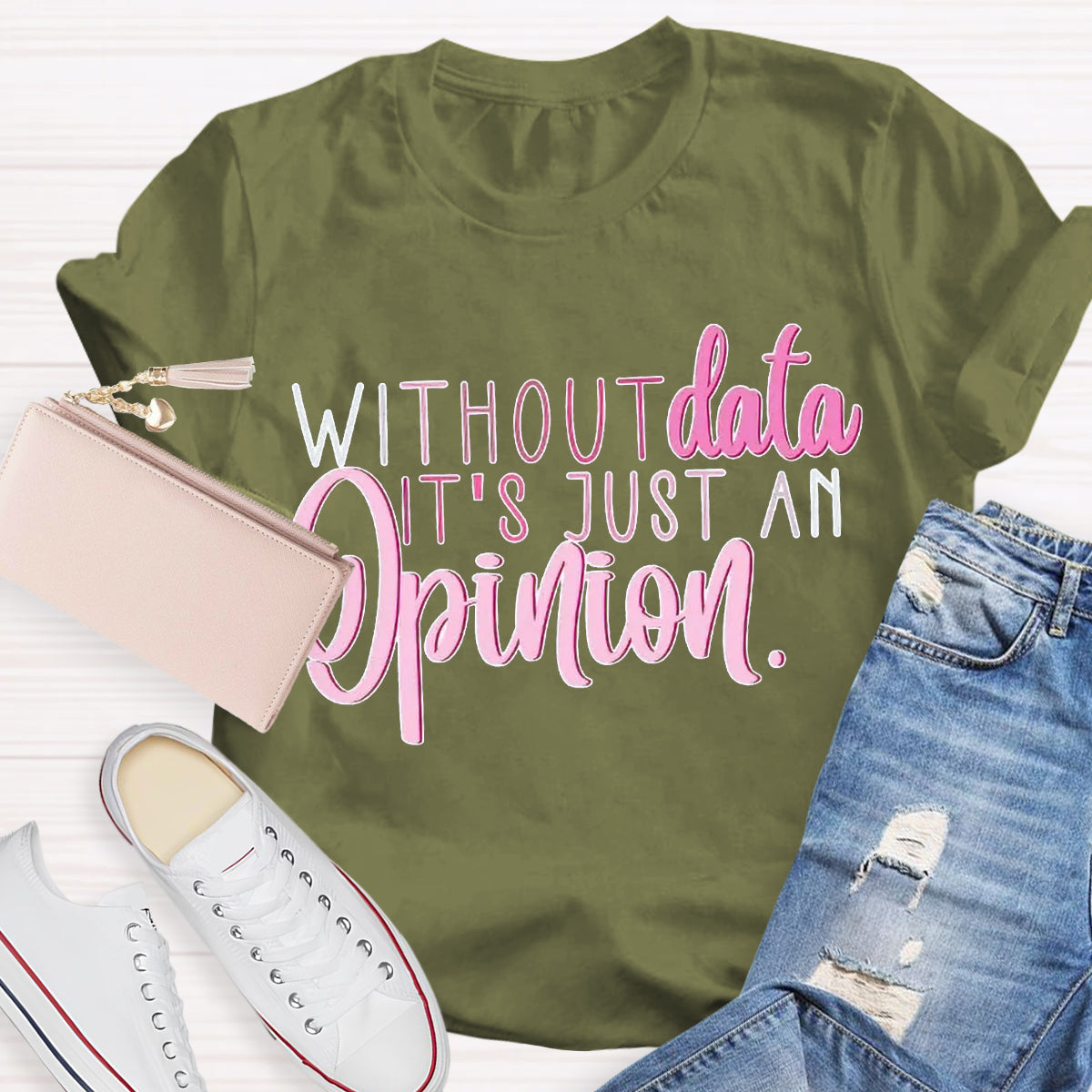 Without Data It's Just An Opinion Teacher T-Shirt