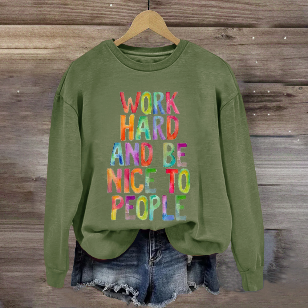 Work Hard And Be Nice To People Teacher Sweatshirt