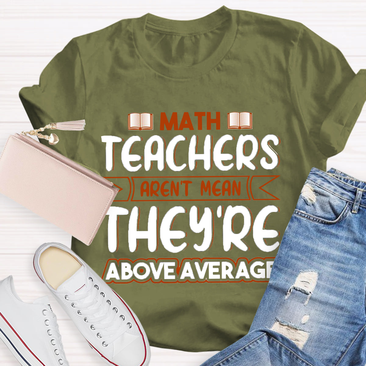 Math Teachers Aren't Mean They're Above Average T-Shirt