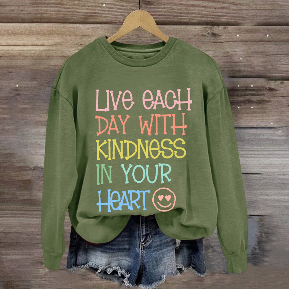 Live Each Day With Kindness In Your Heart Sweatshirt