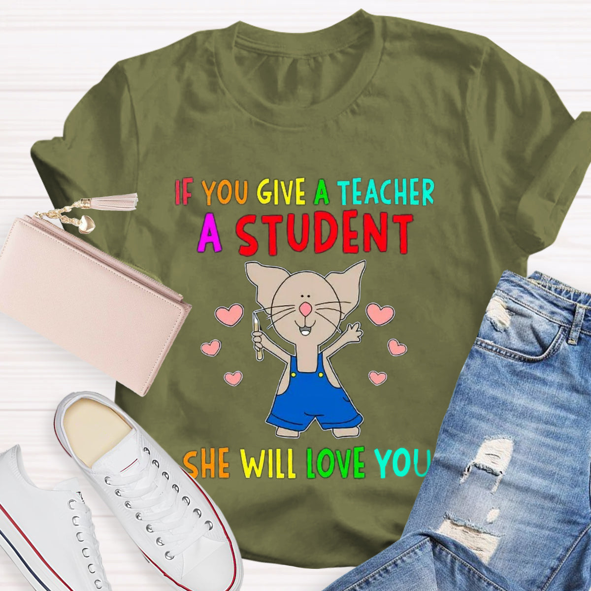 If You Give A Teacher A Student She Will Love You Teacher T-Shirt