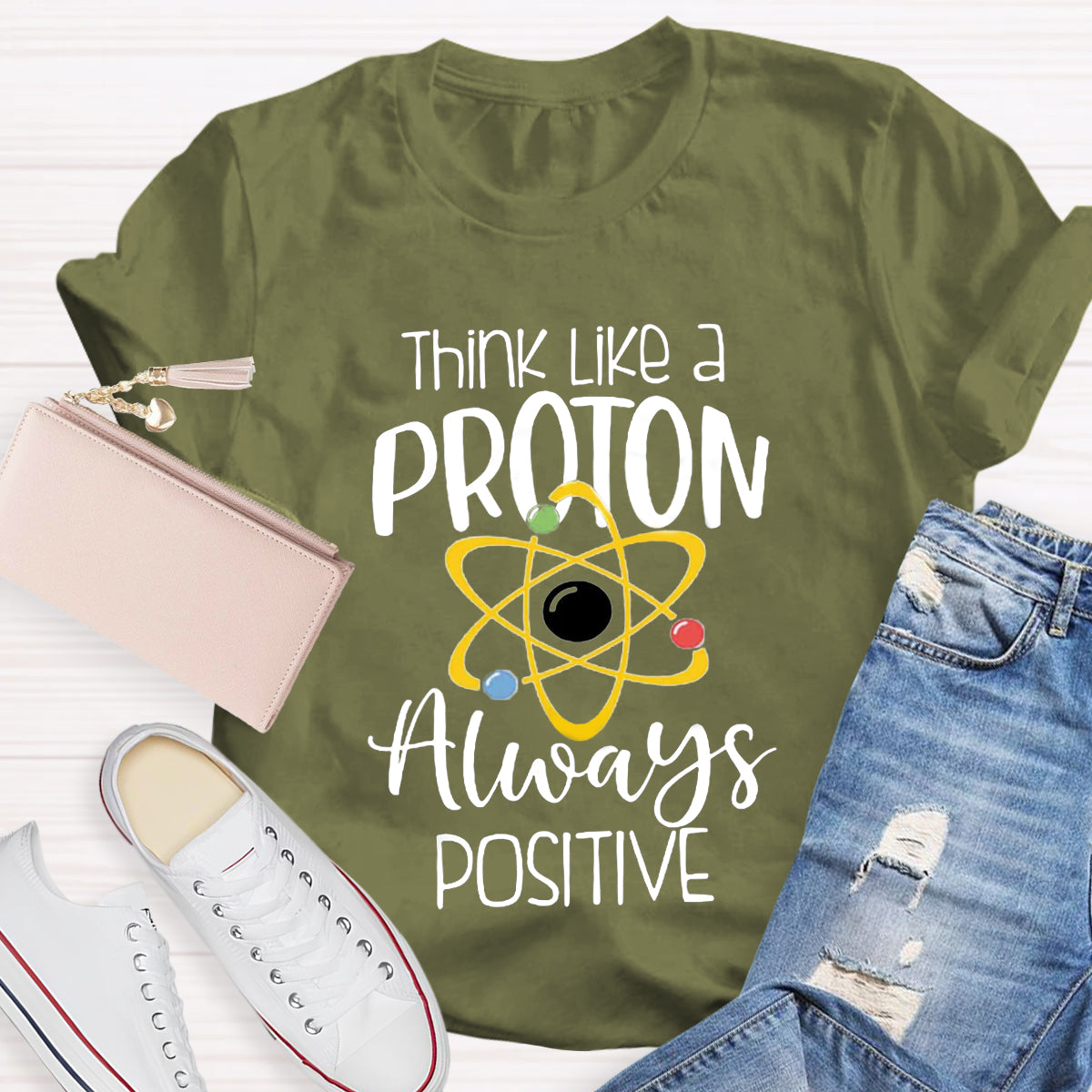 Think Like A Proton Always Positive Teacher T-Shirt