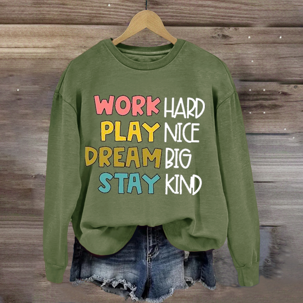 Work Hard Play Nice Dream Big Stay Kind Sweatshirt