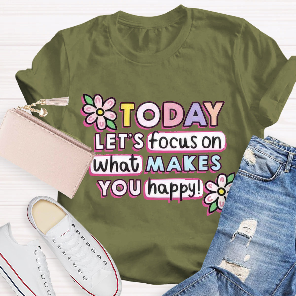 Today Let'S Focus On What Makes You Happy T-Shirt