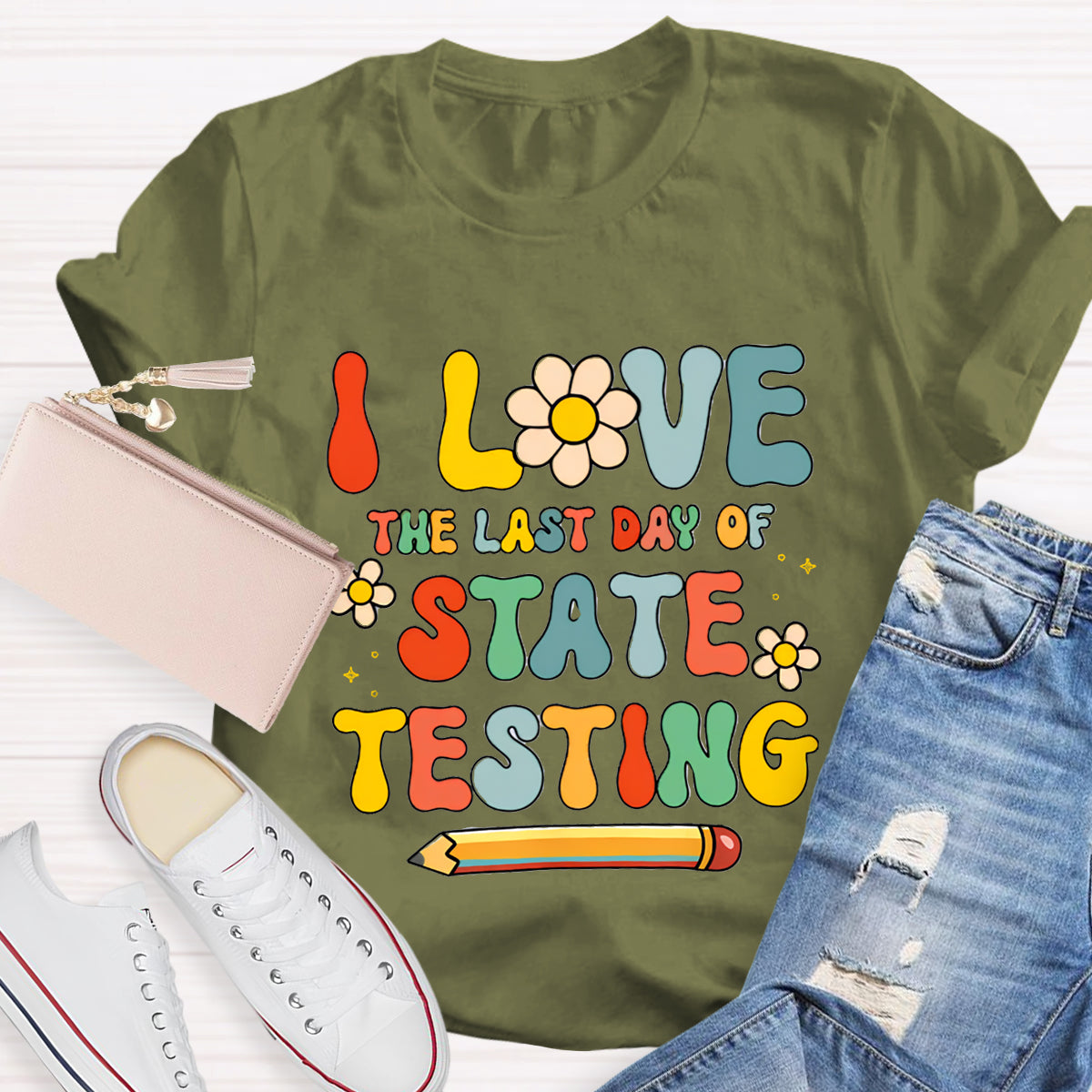 I Love The Last Day Of State Testing Teacher T-Shirt