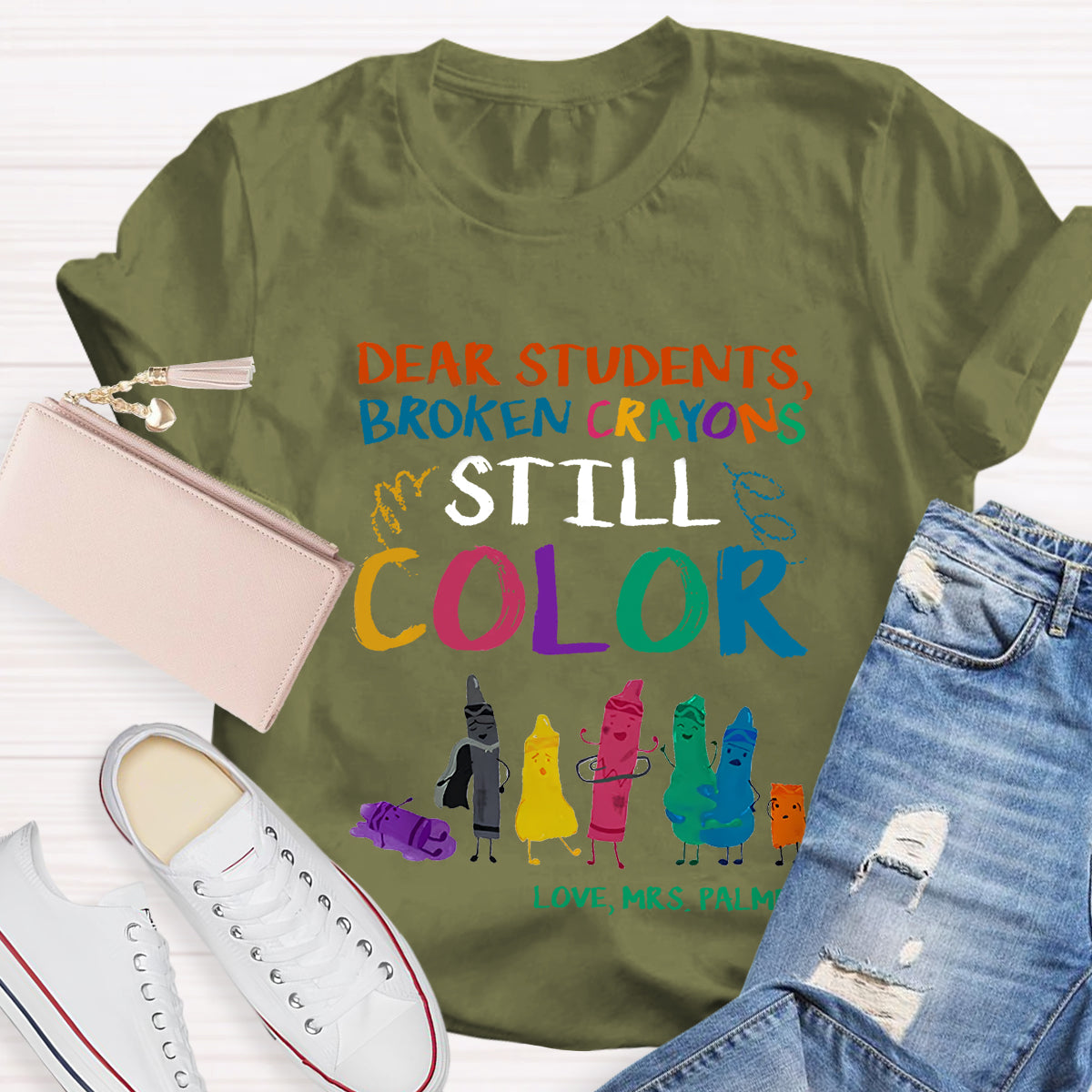 Personalized Name Dear Students, Broken Crayons Still Color T-Shirt